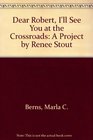 Dear Robert I'll See You at the Crossroads A Project by Renee Stout