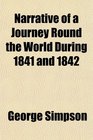 Narrative of a Journey Round the World During 1841 and 1842