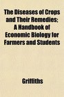 The Diseases of Crops and Their Remedies A Handbook of Economic Biology for Farmers and Students