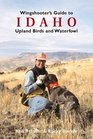 Wingshooter's Guide to Idaho Upland Birds and Waterfowl