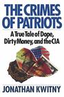 The Crimes of Patriots A True Tale of Dope Dirty Money and the CIA