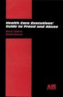Health Care Executives' Guide to Fraud and Abuse