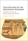 The Collapse of the Mycenaean Economy Imports Trade and Institutions 1300700 BCE