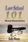 Law School 101 Mental Masturbation