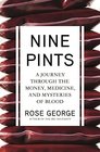 Nine Pints A Journey Through the Money Medicine and Mysteries of Blood