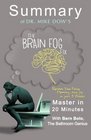 A Summary of DR Mike Dow's The Brain Fog Fix Reclaim Your Focus Memory and Joy in Just 3 Weeks   Master in 20 Minutes