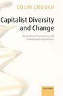 Capitalist Diversity and Change Recombinant Governance and Institutional Entrepreneurs