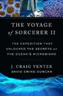 The Voyage of Sorcerer II The Expedition That Unlocked the Secrets of the Oceans Microbiome