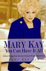 Mary Kay You Can Have It All  Lifetime Wisdom from America's Foremost Woman Entrepreneur