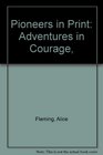 Pioneers in Print Adventures in Courage