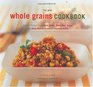 The New Whole Grains Cookbook: Terrific Recipes Using Farro,  Quinoa, Brown Rice, Barley, and Many Ot