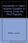 Housewife or Harlot The Place of Women in French Society 18701940