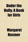 Under the Holly A Book for Girls