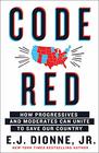 Code Red: How Progressives and Moderates Can Unite to Save Our Country