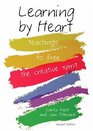 Learning by Heart Teachings to Free the Creative Spirit