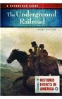 The Underground Railroad A Reference Guide