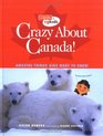 Crazy About Canada Amazing Things Kids Want to Know