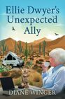 Ellie Dwyer's Unexpected Ally Book 5 of the Ellie Dwyer Series