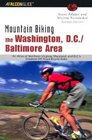 Mountain Biking the Washington DC/Baltimore Area 4th An Atlas of Northern Virginia Maryland and DC's Greatest OffRoad Bicycle Rides