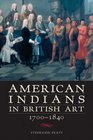 American Indians In British Art, 1700-1840