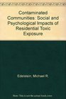 Contaminated Communities The Social And Psychological Impacts Of Residential Toxic Exposure