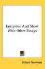 Euripides And Shaw With Other Essays