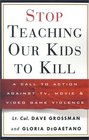 Stop Teaching Our Kids to Kill  A Call to Action Against TV Movie and Video Game Violence