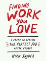 Finding Work You Love 3 Steps to Getting the Perfect Job After College