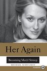 Her Again: Becoming Meryl Streep (Larger Print)