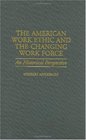 The American Work Ethic and the Changing Work Force  An Historical Perspective