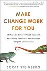 Make Change Work for You 10 Ways to FutureProof Yourself Fearlessly Innovate and Succeed Despite Uncer tainty