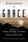 Evocations of Grace The Writings of Joseph Sittler on Ecology Theology and Ethics