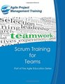 Scrum Training for Teams Part of the Agile Education Series