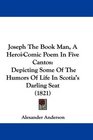 Joseph The Book Man A HeroiComic Poem In Five Cantos Depicting Some Of The Humors Of Life In Scotia's Darling Seat