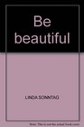 BE BEAUTIFUL