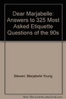Dear Marjabelle: Answers to 325 Most Asked Etiquette Questions of the 90s