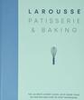 Larousse Patisserie and Baking The ultimate expert guide with more than 200 recipes and stepbystep techniques