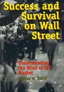 Success and Survival on Wall Street Understanding the Mind of the Market