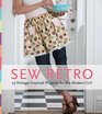 Sew Retro 25 VintageInspired Projects for the Modern Girl  A Stylish History of the Sewing Revolution