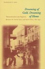 Dreaming of Gold, Dreaming of Home: Transnationalism and Migration Between the United States and South China 1 882-1943