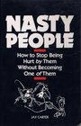 Nasty people How to stop being hurt by them without becoming one of them