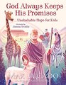 God Always Keeps His Promises: Unshakable Hope for Kids