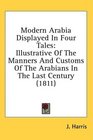 Modern Arabia Displayed In Four Tales Illustrative Of The Manners And Customs Of The Arabians In The Last Century