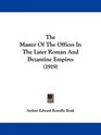 The Master Of The Offices In The Later Roman And Byzantine Empires