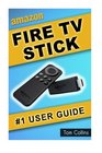 Amazon Fire TV Stick 1 User Guide The Ultimate Amazon Fire TV Stick User Manual Tips  Tricks How to get started Best Apps Streaming