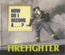 How Do I Become A  Firefighter