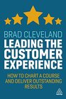 Leading the Customer Experience How to Chart a Course and Deliver Outstanding Results