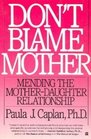 Don't Blame Mother Mending the MotherDaughter Relationship