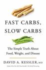 Fast Carbs Slow Carbs The Simple Truth About Food Weight and Disease