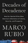 Decades of Decadence: How Our Spoiled Elites Blew America\'s Inheritance of Liberty, Security, and Prosperity